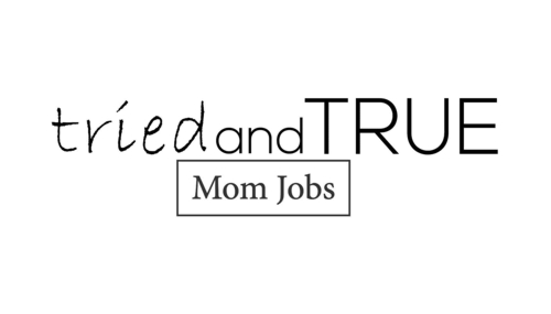 Tried and True mom Jobs